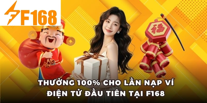 Thưởng 100% Cho Lần Nạp Ví Điện Tử Đầu Tiên Tại F168